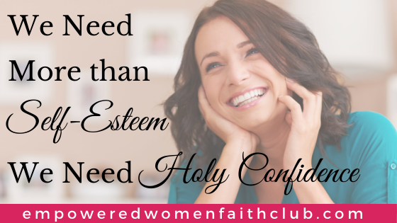 We Need More Than Self-Esteem, We Need Holy Confidence