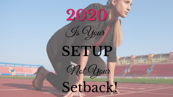2020 is your Setup, not your Setback!