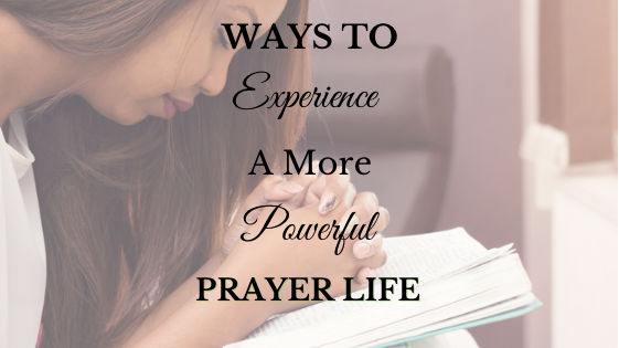 Ways to Experience a More Powerful Prayer Life