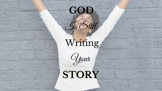 #God is Still Writing Your Story